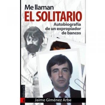 Me llaman El Solitario: Autobiografía de un expropiador de bancos