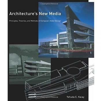 Architecture's New Media: Principles, Theories, and Methods of Computer-Aided Design