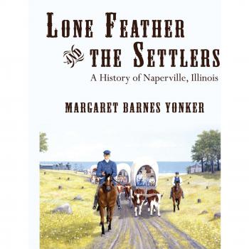Lone Feather y los Colonos: Historia de Naperville, Illinois - Edición en Rústica