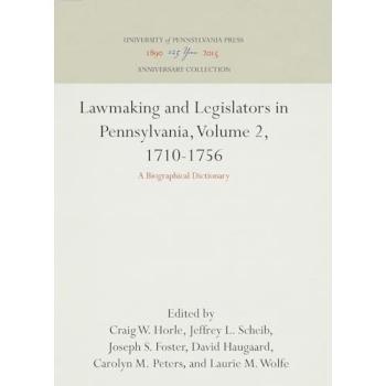 Lawmaking and Legislators in Pennsylvania: A Biographical Dictionary, Volume 2 (1710-1756)