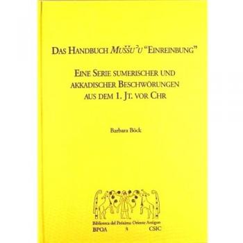 Das Handbuch Mussu'u Einreibung: Eine Serie sumerischer und akkadischer Beschwörungen aus dem 1. Jt. vor Chr.