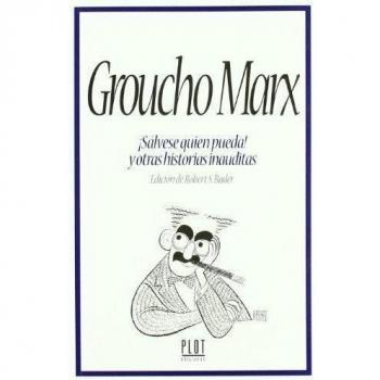 Groucho Marx ¡Sálvese quien pueda! y otras historias inauditas
