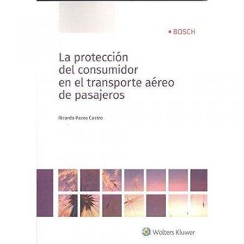Protección del consumidor en el transporte aéreo de pasajeros,La - Ricardo Pazos Castro