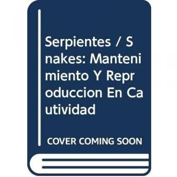 Serpientes - mantenimiento y reproduccion en cautividad