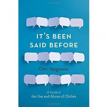 It's Been Said Before: A Guide to the Use and Abuse of Cliches