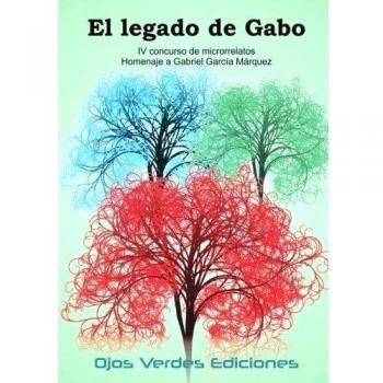 El legado de Gabo: IV concurso de microrrelatos Ojos Verdes Ediciones