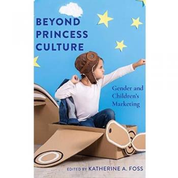 Beyond Princess Culture: Gender and Children’s Marketing (Mediated Youth) - Hardcover Edition