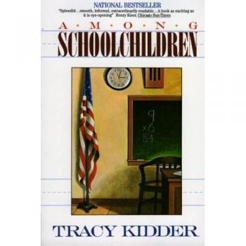 Among Schoolchildren: A Study of Classroom Dynamics and Teacher-Student Relationships by Tracy Kidder