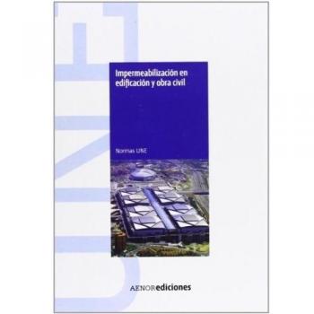 Impermeabilización en edificación y obra civil. Normas UNE