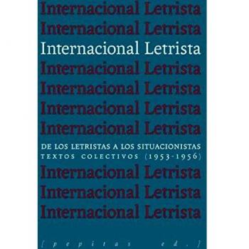 Internacional Letrista: De los letristas a los situacionistas. Textos colectivos (1953-1956