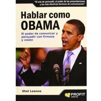Hablar como Obama: El poder de comunicar y persuadir con firmeza y visión