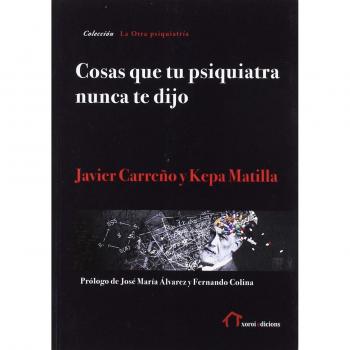 Cosas que tu psiquiatra nunca te dijo: Otra mirada sobre las verdades de las psiquiatrías y las psicologías