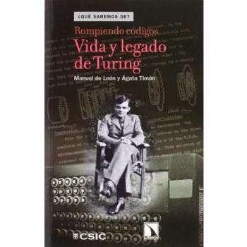Rompiendo Codigos. Vida Y Legado De Turing