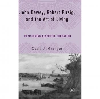 John Dewey, Robert Pirsig, and the Art of Living: Revisioning Aesthetic Education
