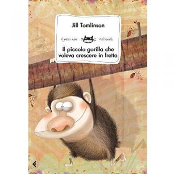 Il piccolo gorilla che voleva crescere in fretta. Ediz. illustrata