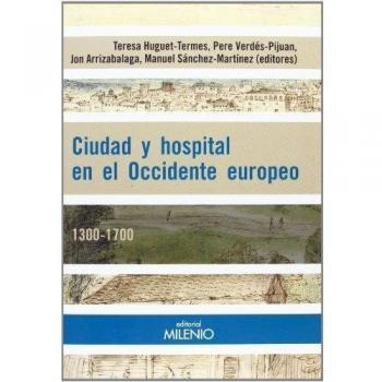 Ciudad y hospital en el Occidente Europeo. 1300-1700