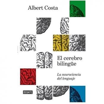 El cerebro bilingüe: La neurociencia del lenguaje - COSTA, ALBERT