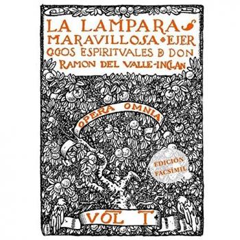 LA LÁMPARA MARAVILLOSA: Ejercicios espirituales de don Ramón del Valle-Inclán - Ramón María Del Valle-inclán