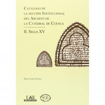 Catálogo de la sección institucional del archivo de la Catedral de Cuenca: II. Siglo XV