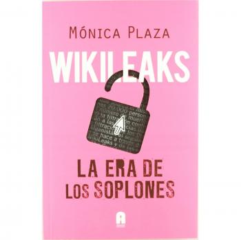 Wikileaks. La Era De Los Soplones