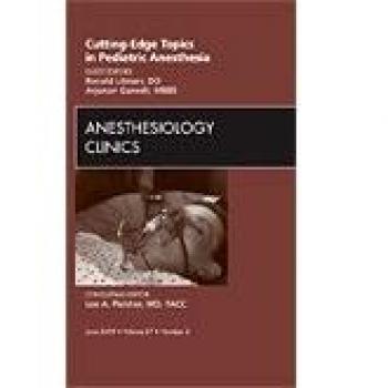 Cutting-Edge Topics in Pediatric Anesthesia, An Issue of Anesthesiology Clinics, 1e: Volume 27-2