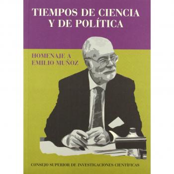Tiempos de ciencia y de política : homenaje a Emilio Muñoz: Homenaje a Emilio Muñoz