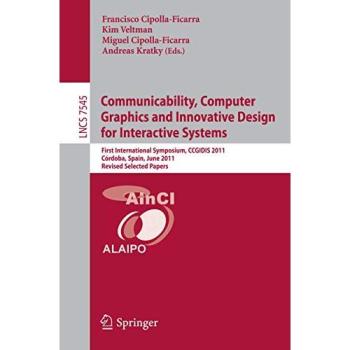 Communicability, Computer Graphics, and Innovative Design for Interactive Systems: First International Symposium, CCGIDIS 2011, Córdoba, Spain, June ... Papers