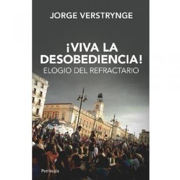 ¡Viva la desobediencia!: Elogio del refractario