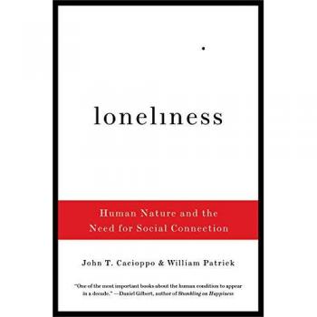 Loneliness: Human Nature and the Need for Social Connection