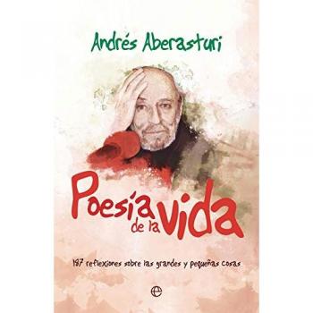 Poesia de la vida: 187 reflexiones sobre las grandes y pequeñas cosas - Andrés Aberasturi