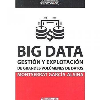 Big data. Gestión y explotación de grandes volúmenes de datos: 36 - Garcia Alsina Montserrat