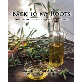 Back To My Roots: Authentic Greek Village Recipes by Krystina Kalapothakos