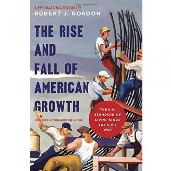 The Rise and Fall of American Growth: The U.S. Standard of Living Since the Civil War