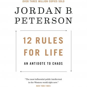 12 Rules for Life: An Antidote to Chaos