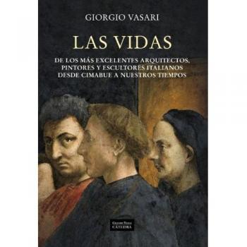 Las vidas de los más excelentes arquitectos, pintores y escultores italianos desde Cimabue a nuestros tiempos