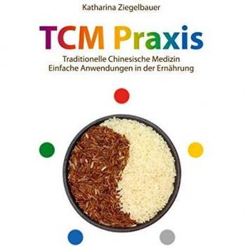 TCM Praxis: Medicina Tradicional China - Aplicaciones Sencillas en la Alimentación