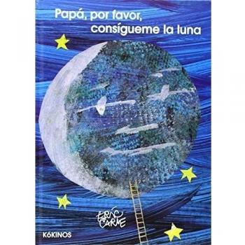 Papá, por favor consíguime la luna: Papa, por favor, consigueme la luna