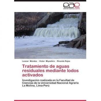 Tratamiento de Aguas Residuales Mediante Lodos Activados: Investigación realizada en la Facultad de Ciencias de la Universidad Nacional Agraria La Molina, Lima-Perú