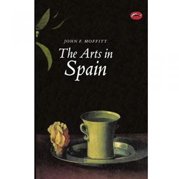Comprehensive Art History of Spain: From Prehistoric to Postmodernism - World of Art Series by John F. Moffitt