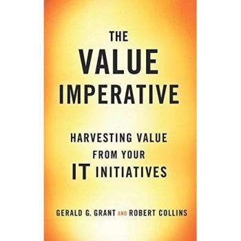 The Value Imperative: Harvesting Value from Your IT Initiatives