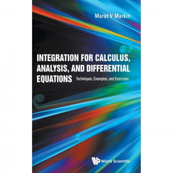 Integration For Calculus, Analysis, And Differential Equations: Techniques, Examples, And Exercises