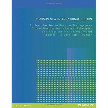 Introduction to Revenue Management for the Hospitality Industry: Principles and Practices for the Real World: Principles and Practices for the Real World, An