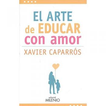 Arte de educar con amor, El - Xavier Caparrós Obiols