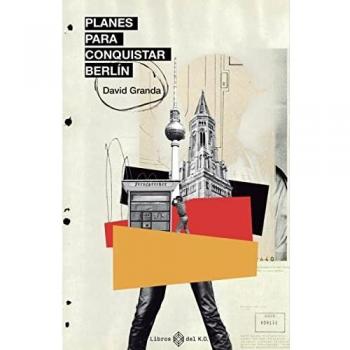 Planes para conquistar Berlín: Espías, Stasi, punk rock y disidencia cultural antes de la c (NARRATIVA