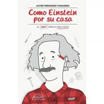 Como Einstein por su casa: La Ciencia para Todos: 248 - Fernández Panadero, Javier