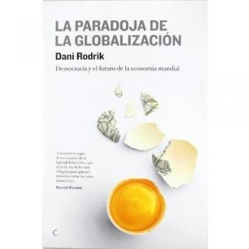 La paradoja de la globalización: Democracia y el futuro de la economía mundial - Dani Rodrik