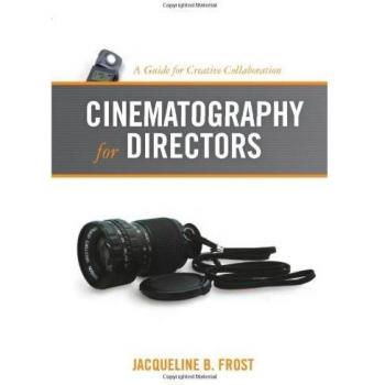 Cinematography for Directors: A Guide for Creative Collaboration