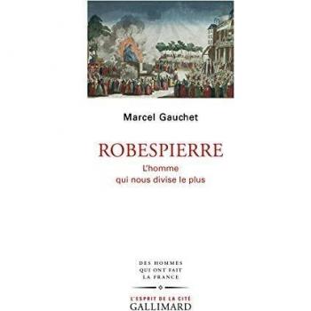Robespierre: L'homme qui nous divise le plus