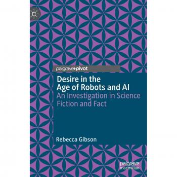 Desire in the Age of Robots and AI: An Investigation in Science Fiction and Fact