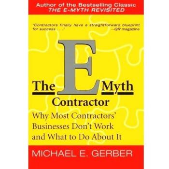 The E-Myth Contractor: Why Most Contractors' Businesses Don't Work and What to Do About It